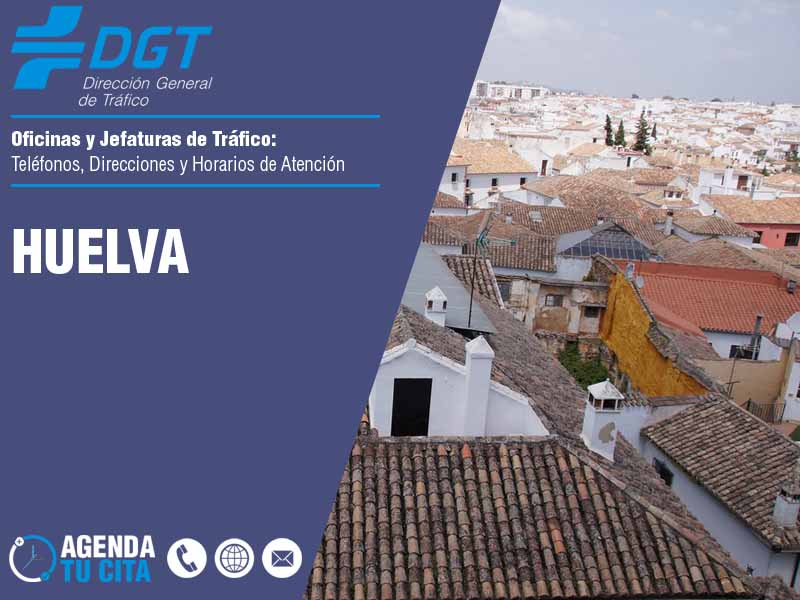 Oficinas de la DGT en Huelva - Telfonos, Direcciones y Horarios de Atencin