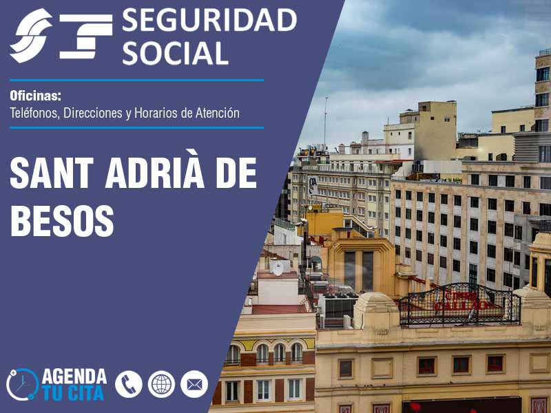 Oficinas de la Seguridad Social en Sant Adri de Besos - Telfonos, Direcciones y Horarios