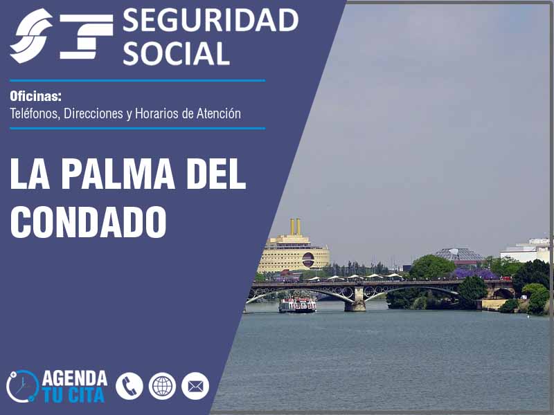 Oficinas de la Seguridad Social en La Palma del Condado - Telfonos, Direcciones y Horarios