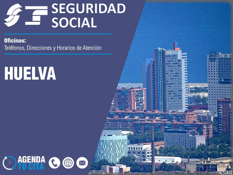 Oficinas de la Seguridad Social en Huelva - Telfonos, Direcciones y Horarios