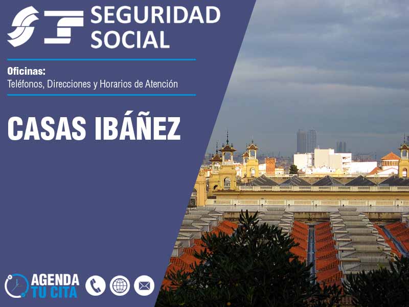 Oficinas de la Seguridad Social en Casas Ibáñez - Telfonos, Direcciones y Horarios