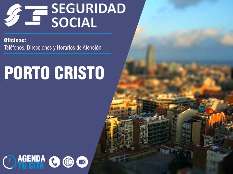 Oficinas de la Seguridad Social en Porto Cristo - Telfonos, Direcciones y Horarios