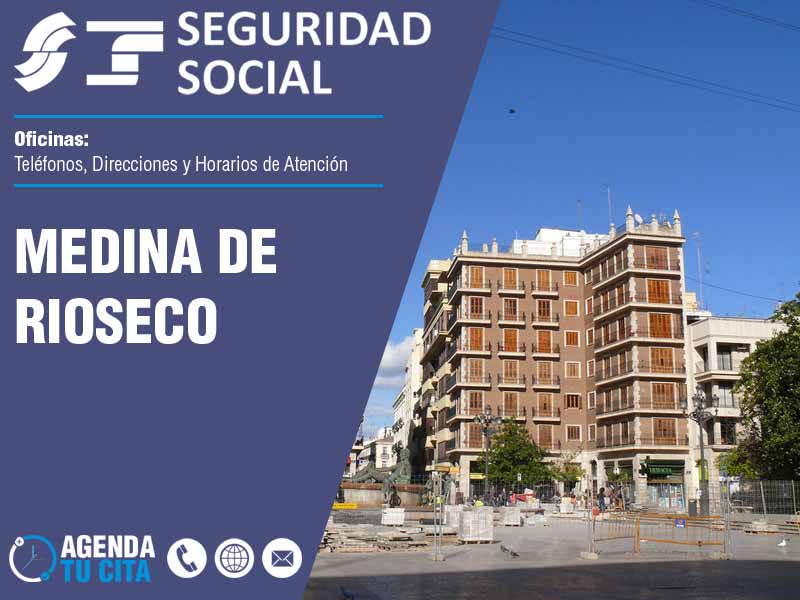 Oficinas de la Seguridad Social en Medina de Rioseco - Telfonos, Direcciones y Horarios