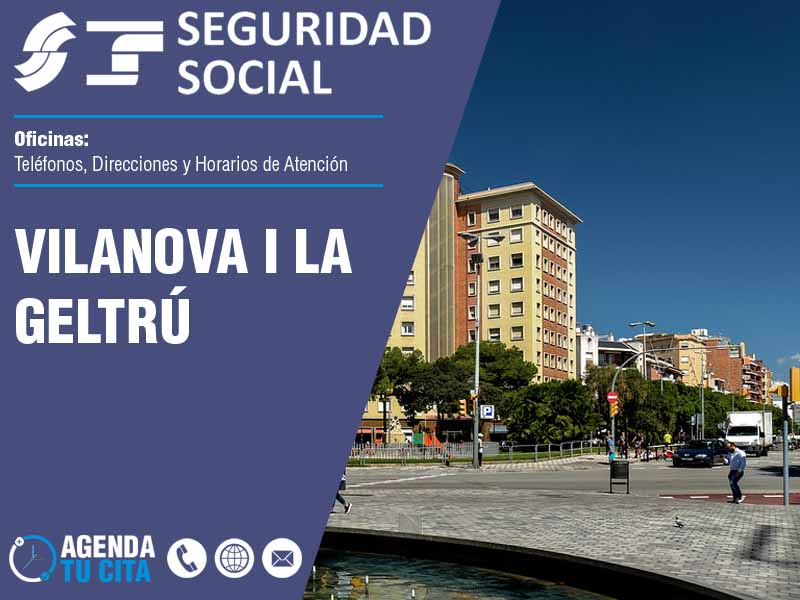 Oficinas de la Seguridad Social en Vilanova i la Geltrú - Telfonos, Direcciones y Horarios